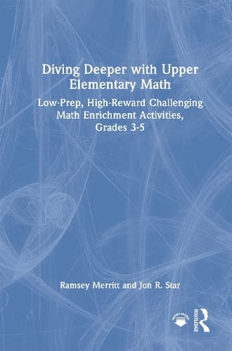 Diving Deeper with Upper Elementary Math: Low-Prep, High-Reward Challenging Math Enrichment Activities, Grades 3-5
