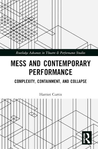 Mess and Contemporary Performance: Complexity, Containment, and Collapse
