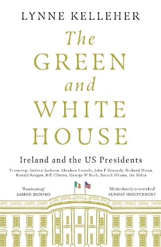 The Green & White House: Ireland and the US Presidents