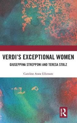 Verdi's Exceptional Women: Giuseppina Strepponi and Teresa Stolz