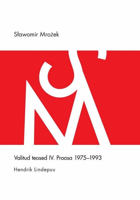 Valitud teosed IV. Proosa 1975-1993