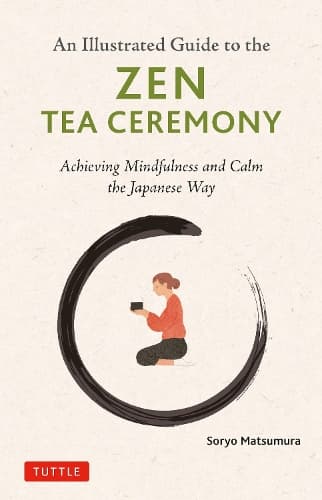 The Illustrated Guide to the Zen Tea Ceremony: Achieving Mindfulness and Calm the Japanese Way