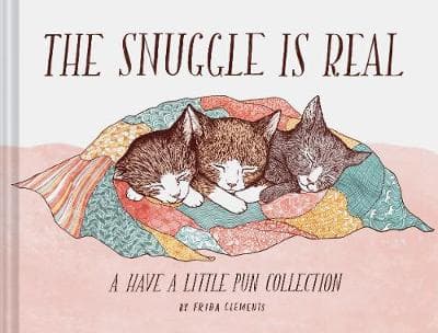 The Snuggle Is Real: A Have a Little Pun Collection