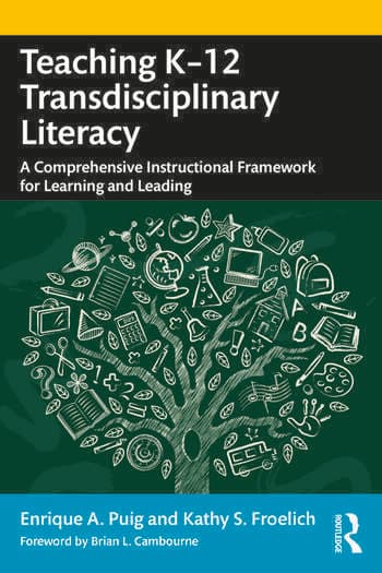 Teaching K–12 Transdisciplinary Literacy: A Comprehensive Instructional Framework for Learning and Leading