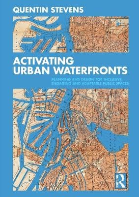 Activating Urban Waterfronts: Planning and Design for Inclusive, Engaging and Adaptable Public Spaces