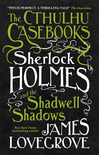 The Cthulhu Casebooks: Sherlock Holmes and the Shadwell Shadows
