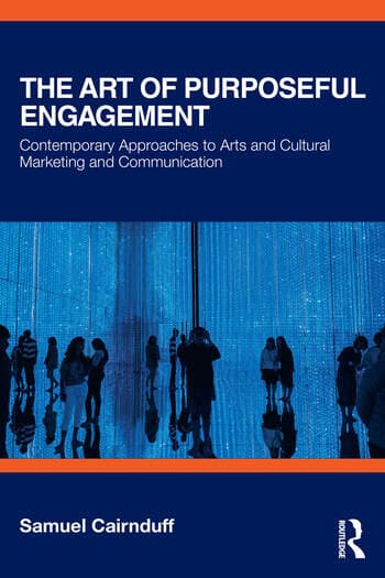 The Art of Purposeful Engagement: Contemporary Approaches to Arts and Cultural Marketing and Communication