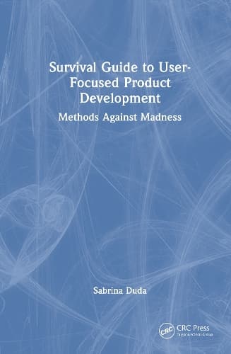 Survival Guide to User-Focused Product Development: Methods Against Madness