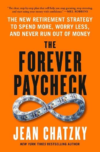 The Forever Paycheck: The New Retirement Strategy to Spend More, Worry Less, and Never Run Out of Money