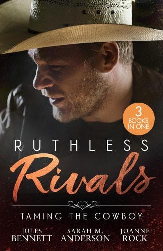 Ruthless Rivals: Taming The Cowboy: From Feuding to Falling (Texas Cattleman's Club: Fathers and Sons) / His Enemy's Daughter / Rocky Mountain Rivals