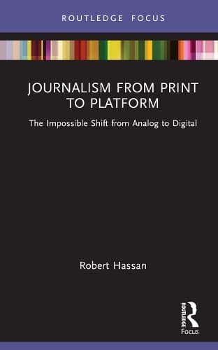 Journalism from Print to Platform: The Impossible Shift from Analog to Digital