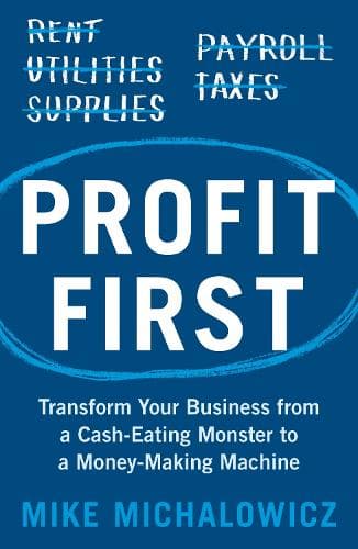 Profit First: Transform Your Business from a Cash-Eating Monster to a Money-Making Machine