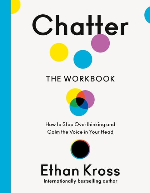 Chatter: The Workbook: How to Stop Overthinking and Calm the Voice in Your Head