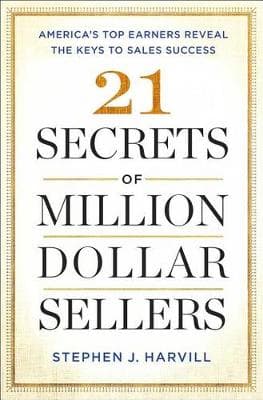 21 Secrets of Million-Dollar Sellers: America's Top Earners Reveal the Keys to Sales Success