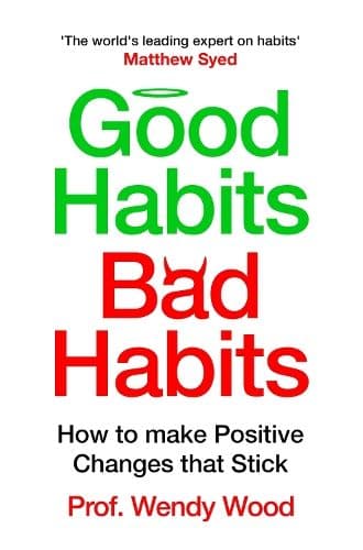 Good Habits, Bad Habits: How to Make Positive Changes That Stick