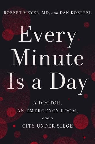 Every Minute Is a Day: A Doctor, an Emergency Room, and a City Under Siege
