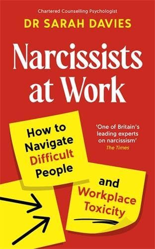 Narcissists at Work: How to navigate difficult people and workplace toxicity
