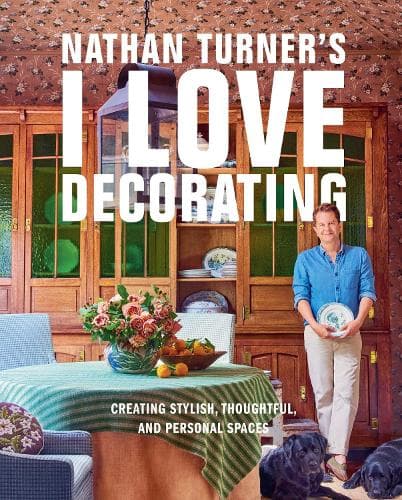 Nathan Turner’s I Love Decorating: Creating Stylish, Thoughtful, and Personal Spaces