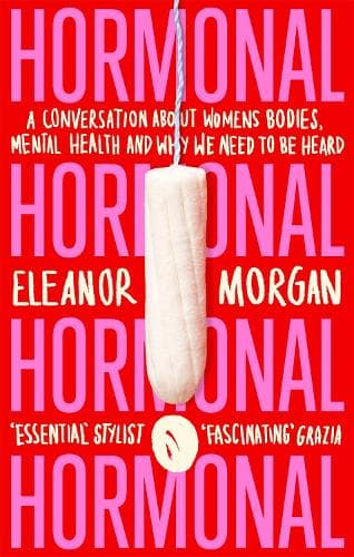Hormonal: A Conversation About Women's Bodies, Mental Health and Why We Need to Be Heard