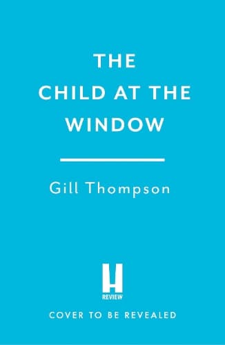 The Child at the Window: A powerful novel of love and sacrifice, inspired by true wartime events