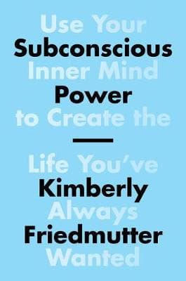 Subconscious Power: Use Your Inner Mind to Create the Life You've Always Wanted