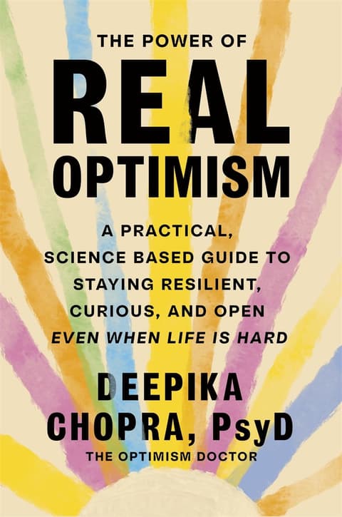 The Power of Real Optimism: A Practical, Science-Based Guide to Staying Resilient, Curious, and Open Even When Life is Hard