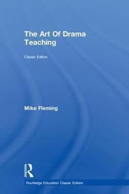 The Art Of Drama Teaching: Classic Edition