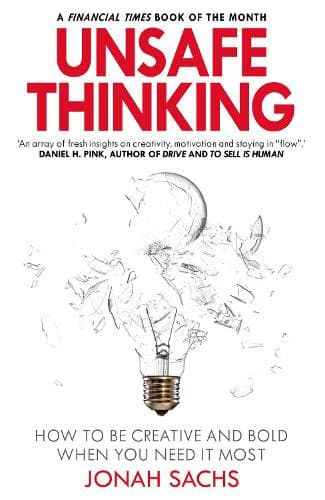 Unsafe Thinking: How to be Creative and Bold When You Need It Most