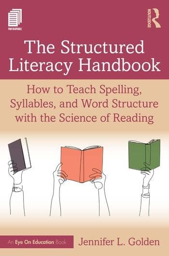 The Structured Literacy Handbook: How to Teach Spelling, Syllables, and Word Structure with the Science of Reading