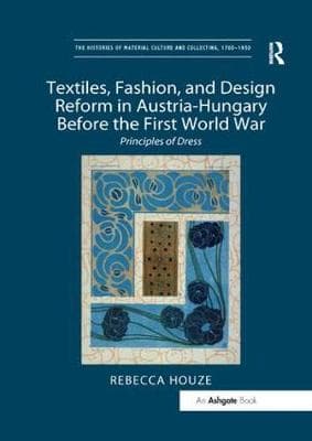 Textiles, Fashion, and Design Reform in Austria-Hungary Before the First World War: Principles of Dress