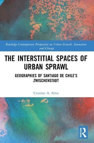 The Interstitial Spaces of Urban Sprawl: Geographies of Santiago de Chile’s Zwischenstadt