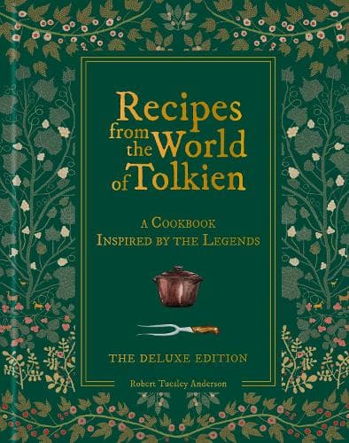 Recipes from the World of Tolkien: DELUXE EDITION A cookbook inspired by the legends