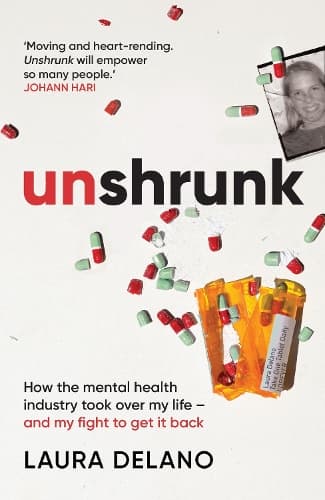 Unshrunk: How The Mental Health Industry Took Over My Life - And My Fight to Get it Back