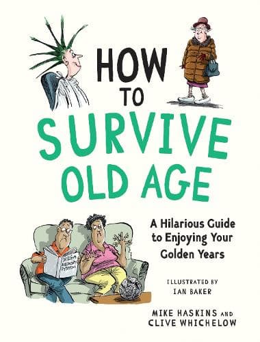 How to Survive Old Age: A Hilarious Guide to Enjoying Your Golden Years