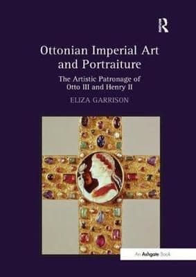 Ottonian Imperial Art and Portraiture: The Artistic Patronage of Otto III and Henry II