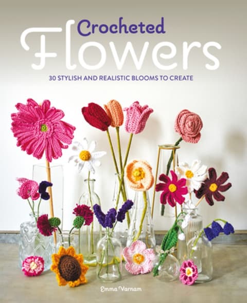 Crocheted Flowers. 30 Stylish and Realistic Blooms to Create