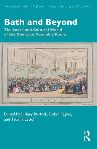 Bath and Beyond: The Social and Cultural World of the Georgian Assembly Room