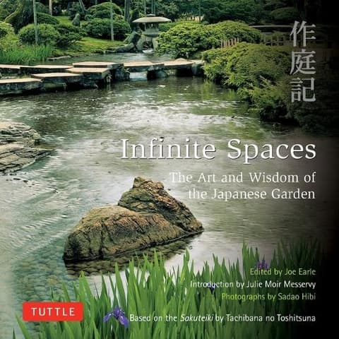 Infinite Spaces: The Art and Wisdom of the Japanese Garden; Based on the Sakuteiki by Tachibana No Toshitsuna