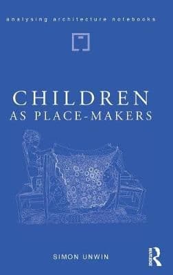 Children as Place-Makers: the innate architect in all of us