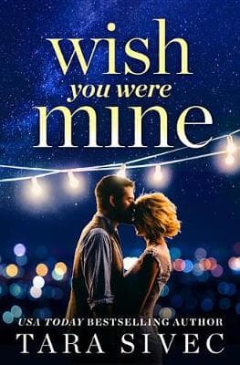 Wish You Were Mine: A Heart-Wrenching Story about First Loves and Second Chances