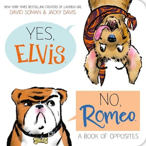 Yes, Elvis. No, Romeo.: A Book of Opposites
