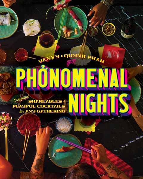 Phonomenal Nights: Vietnamese Shareables & Playful Cocktails for Any Gathering (A Cookbook)