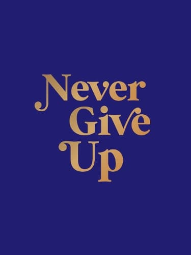 Never Give Up: Inspirational Quotes for Instant Motivation