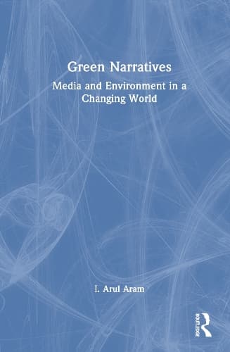 Green Narratives: Media and Environment in a Changing World
