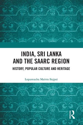 India, Sri Lanka and the SAARC Region: History, Popular Culture and Heritage