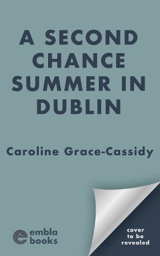 A Second Chance Summer in Dublin: An irresistible, feel-good and completely addictive romantic read for summer!