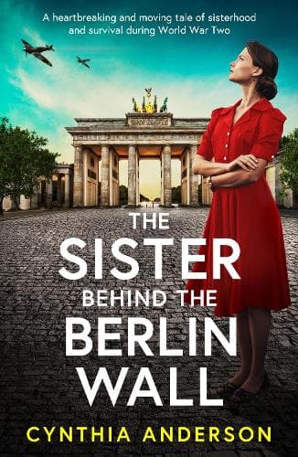 The Sister Behind the Berlin Wall: A Brand New absolutely heartbreaking and breathtaking WWII historical page-turner for 2026
