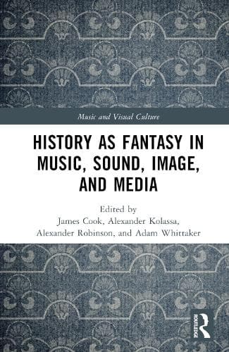 History as Fantasy in Music, Sound, Image and Media