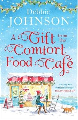 A Gift from the Comfort Food Cafe: Celebrate Christmas in the cosy village of Budbury with the most heartwarming read of 2018!