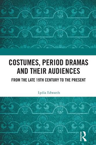 Costumes, Period dramas and their Audiences: From the late 19th Century to the Present